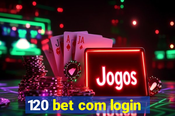 120 bet com login